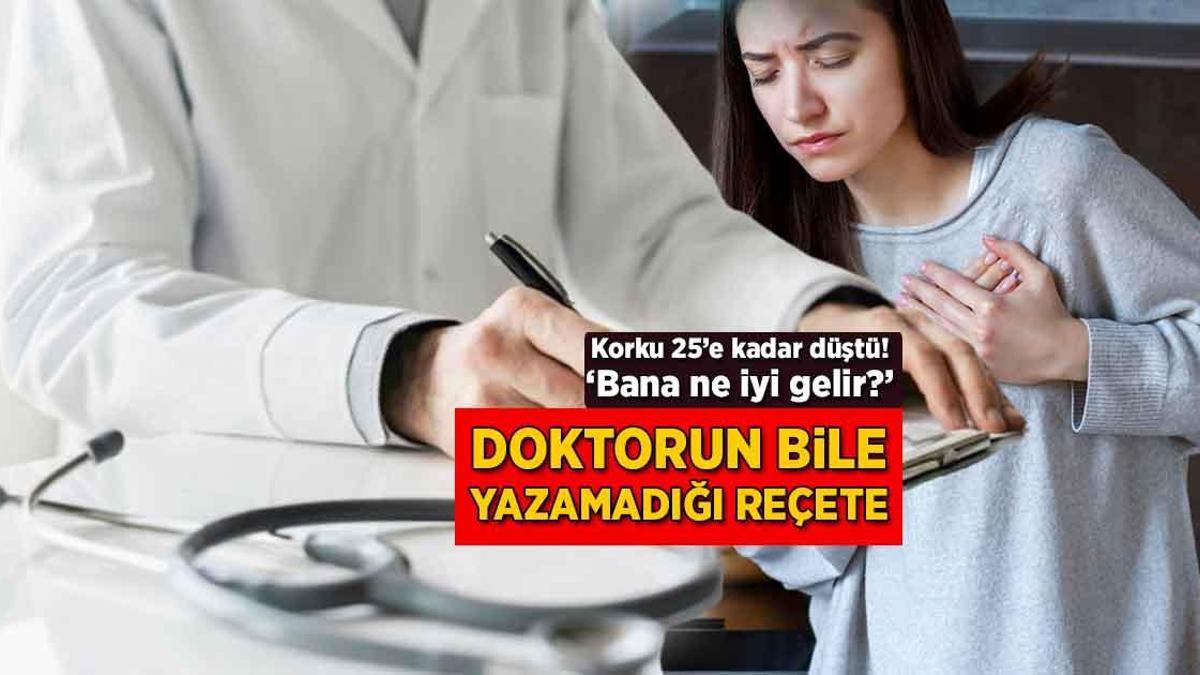 Doktorların bile yazamadığı reçete! Korku 25’e kadar düştü: ‘Bana ne iyi gelir?’